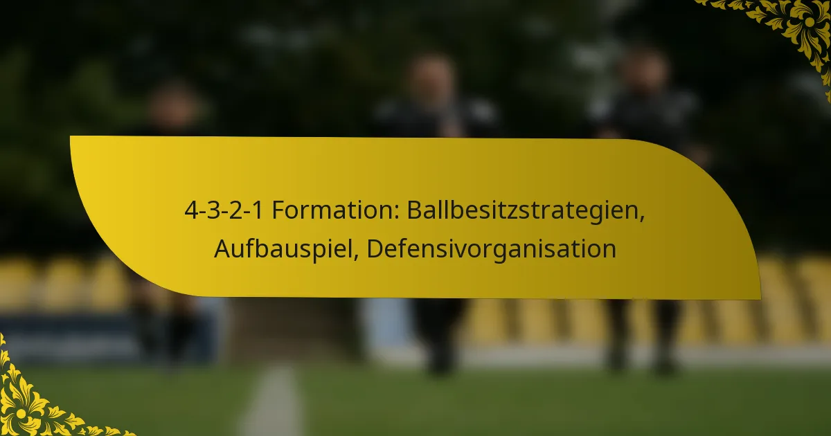 4-3-2-1 Formation: Ballbesitzstrategien, Aufbauspiel, Defensivorganisation