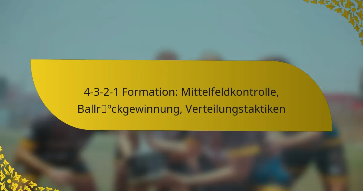 4-3-2-1 Formation: Mittelfeldkontrolle, Ballrückgewinnung, Verteilungstaktiken