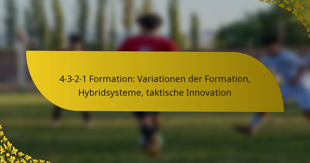 4-3-2-1 Formation: Variationen der Formation, Hybridsysteme, taktische Innovation