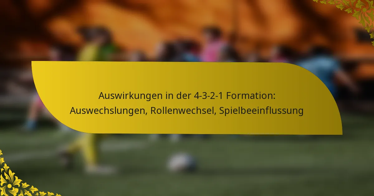 Auswirkungen in der 4-3-2-1 Formation: Auswechslungen, Rollenwechsel, Spielbeeinflussung