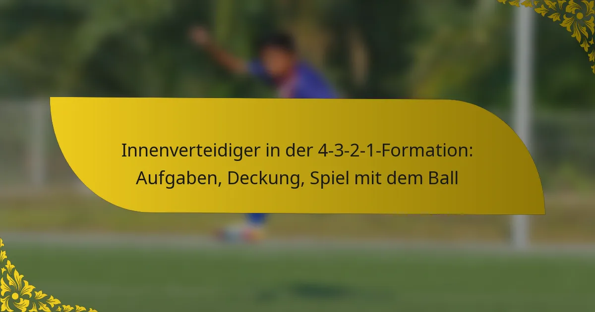 Innenverteidiger in der 4-3-2-1-Formation: Aufgaben, Deckung, Spiel mit dem Ball