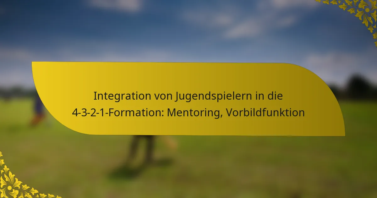 Integration von Jugendspielern in die 4-3-2-1-Formation: Mentoring, Vorbildfunktion