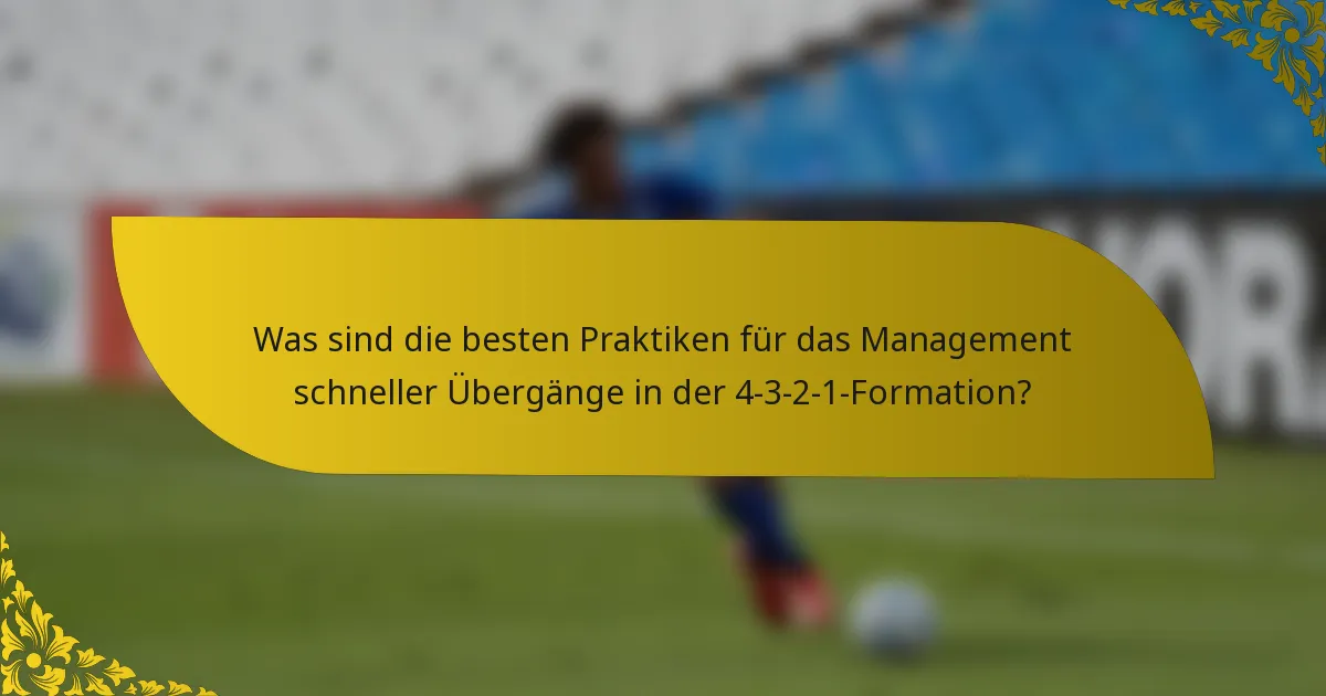 Was sind die besten Praktiken für das Management schneller Übergänge in der 4-3-2-1-Formation?