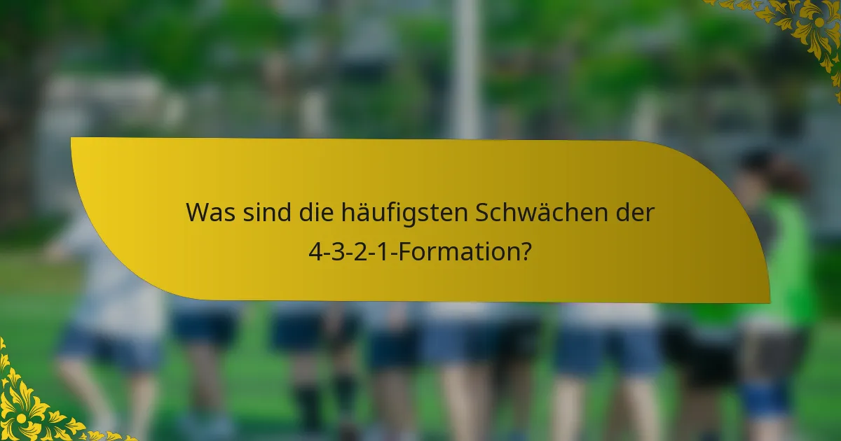 Was sind die häufigsten Schwächen der 4-3-2-1-Formation?