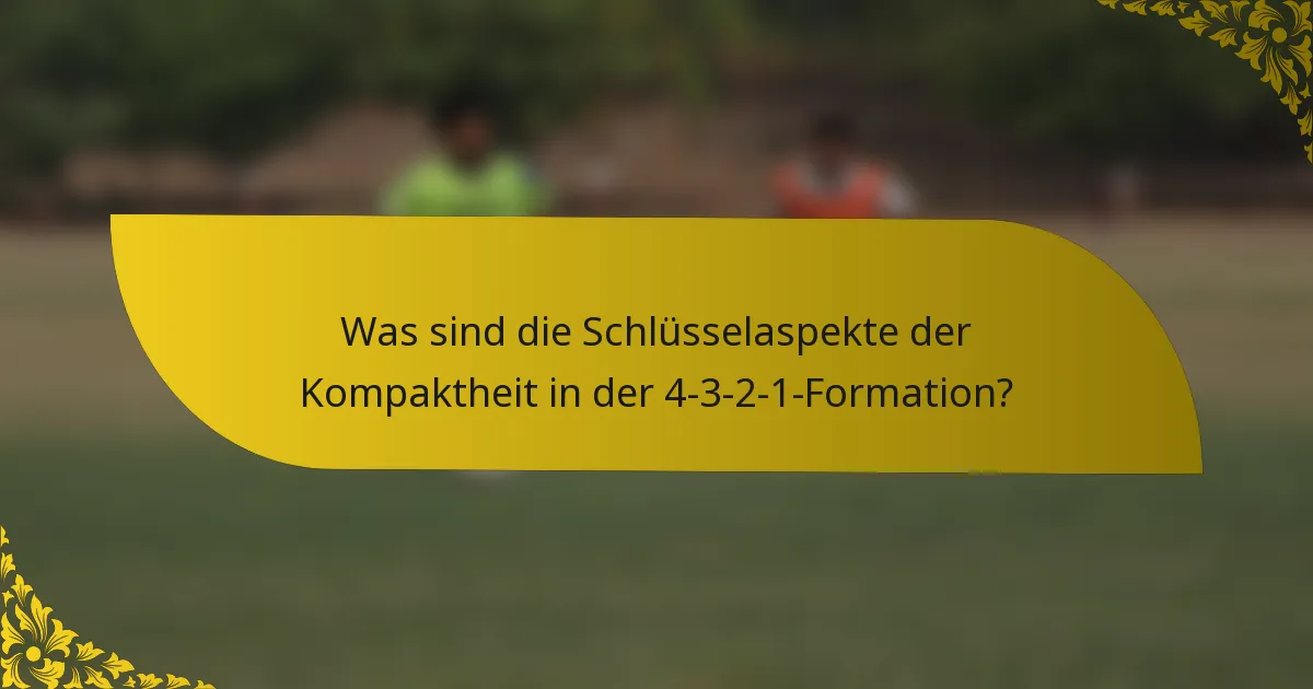 Was sind die Schlüsselaspekte der Kompaktheit in der 4-3-2-1-Formation?