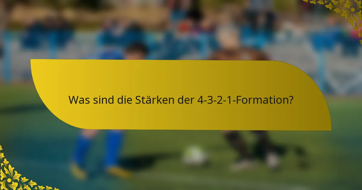 Was sind die Stärken der 4-3-2-1-Formation?