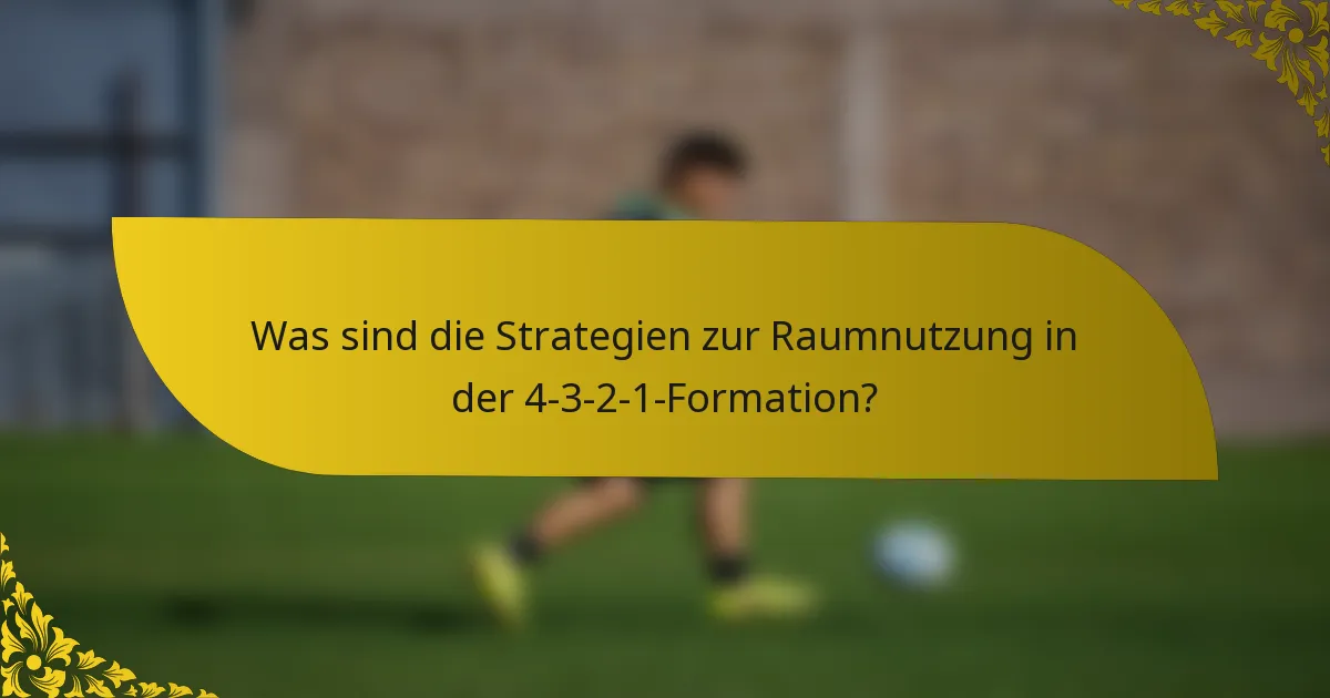 Was sind die Strategien zur Raumnutzung in der 4-3-2-1-Formation?