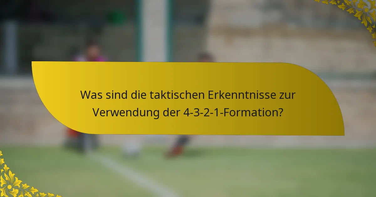 Was sind die taktischen Erkenntnisse zur Verwendung der 4-3-2-1-Formation?