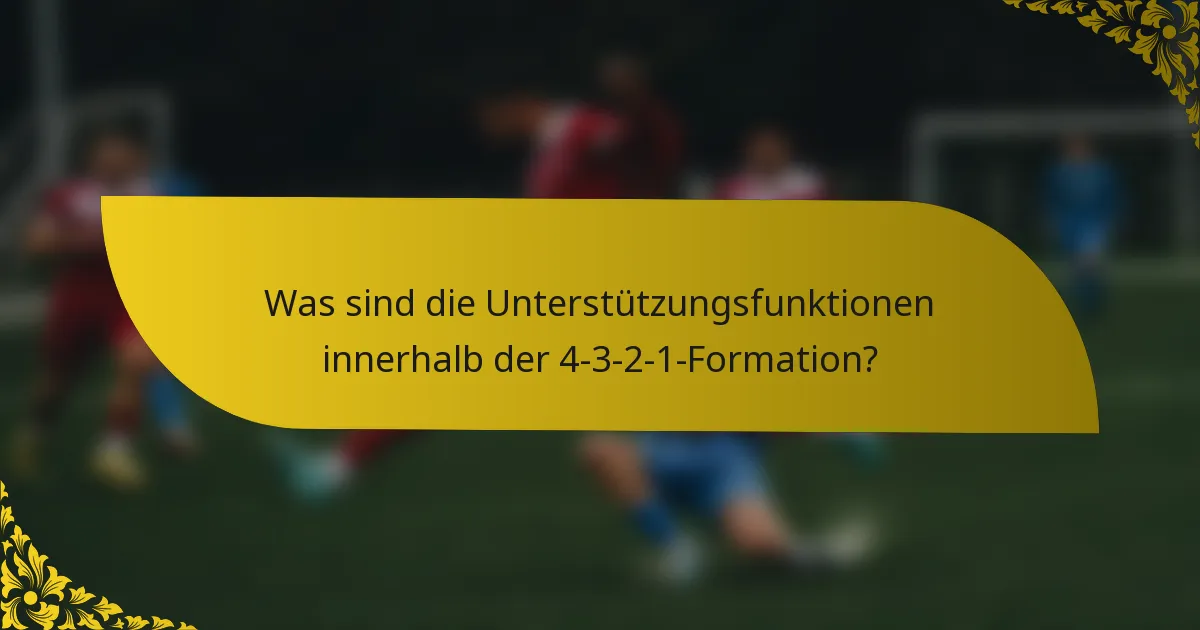 Was sind die Unterstützungsfunktionen innerhalb der 4-3-2-1-Formation?