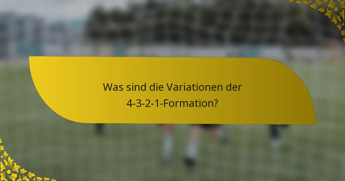 Was sind die Variationen der 4-3-2-1-Formation?