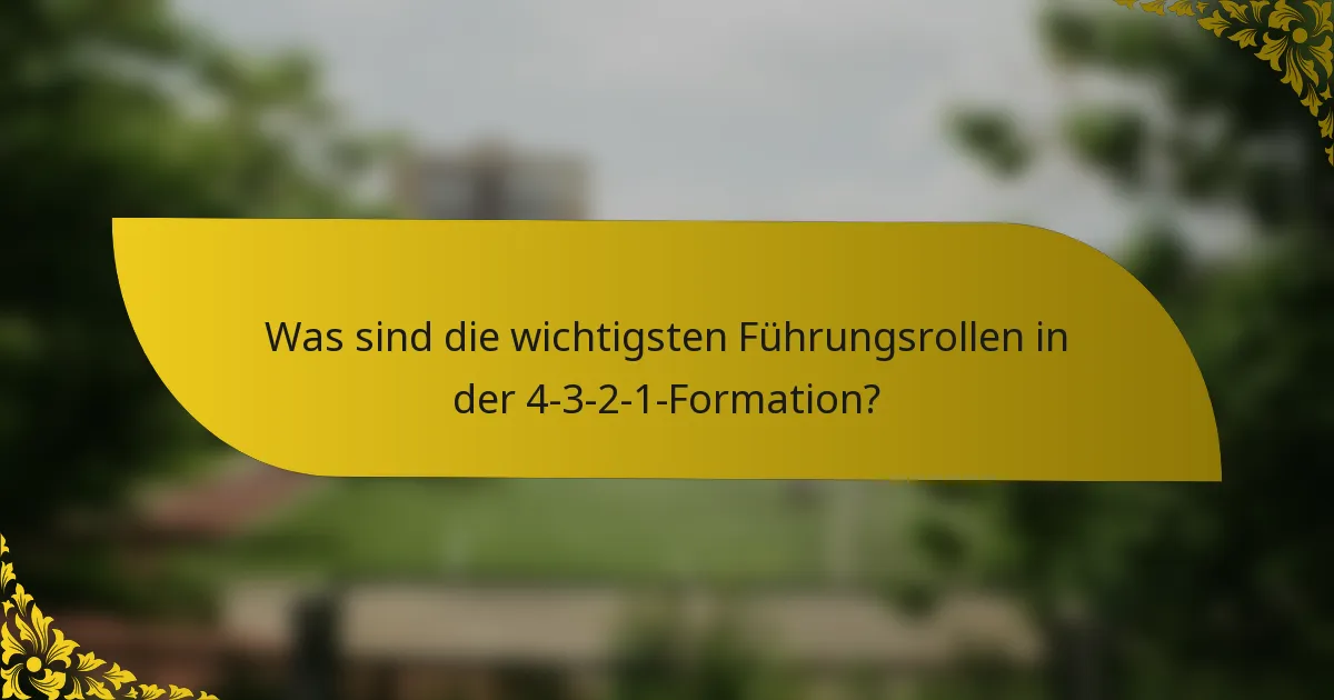 Was sind die wichtigsten Führungsrollen in der 4-3-2-1-Formation?