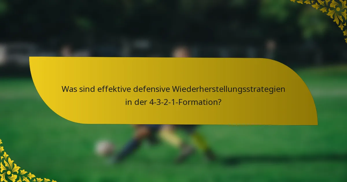 Was sind effektive defensive Wiederherstellungsstrategien in der 4-3-2-1-Formation?