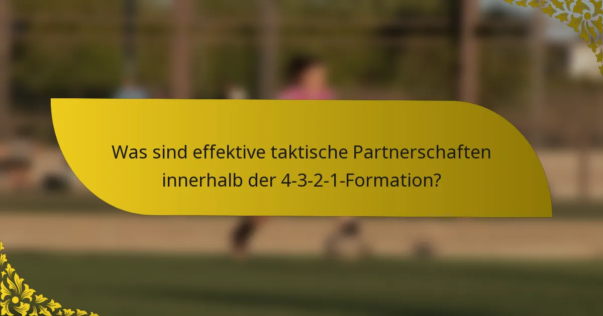 Was sind effektive taktische Partnerschaften innerhalb der 4-3-2-1-Formation?