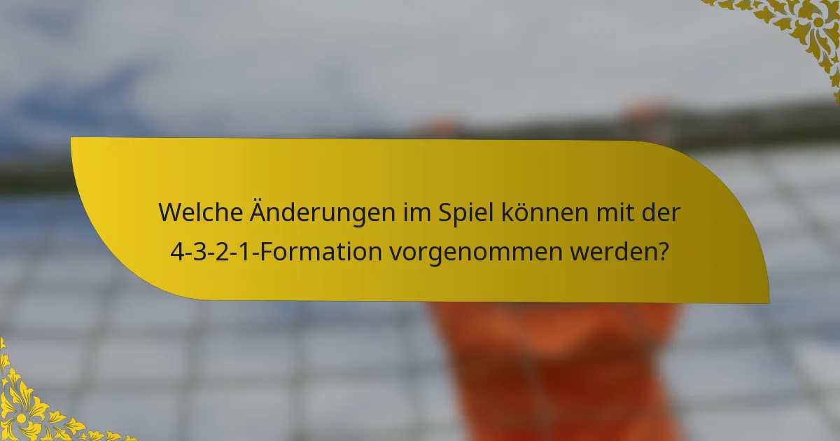Welche Änderungen im Spiel können mit der 4-3-2-1-Formation vorgenommen werden?