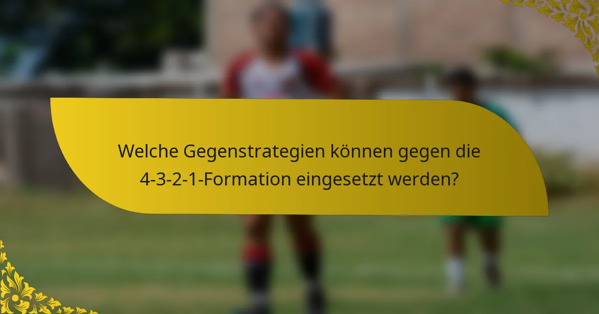 Welche Gegenstrategien können gegen die 4-3-2-1-Formation eingesetzt werden?