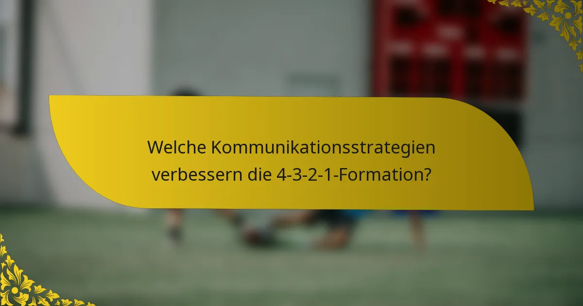 Welche Kommunikationsstrategien verbessern die 4-3-2-1-Formation?