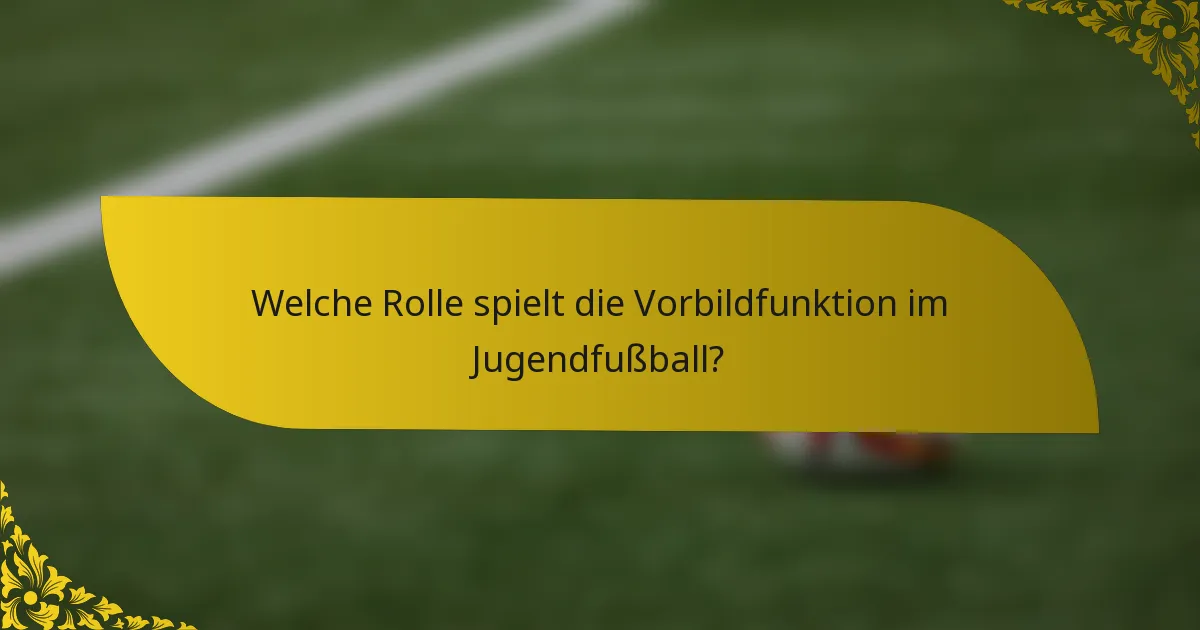 Welche Rolle spielt die Vorbildfunktion im Jugendfußball?