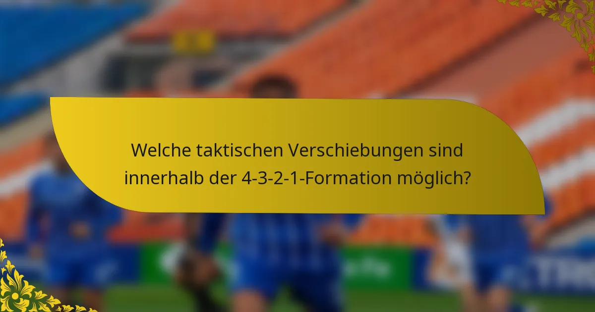 Welche taktischen Verschiebungen sind innerhalb der 4-3-2-1-Formation möglich?