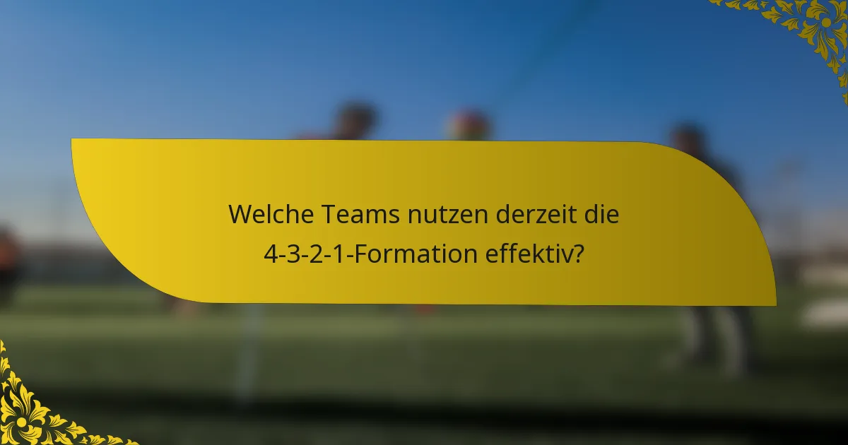 Welche Teams nutzen derzeit die 4-3-2-1-Formation effektiv?
