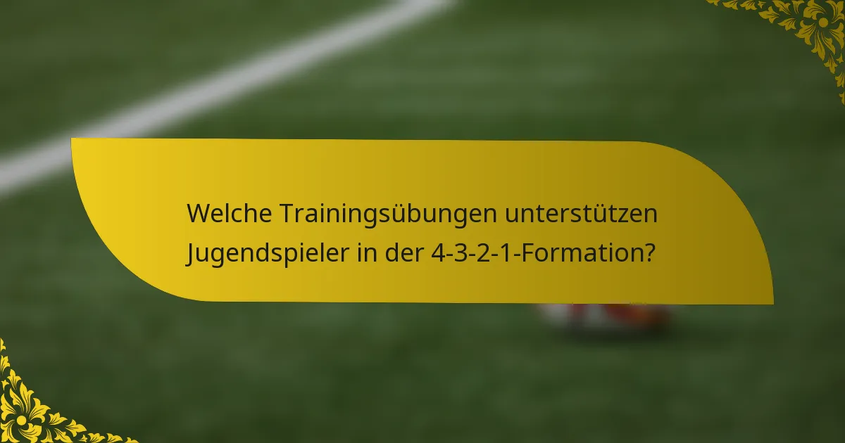 Welche Trainingsübungen unterstützen Jugendspieler in der 4-3-2-1-Formation?
