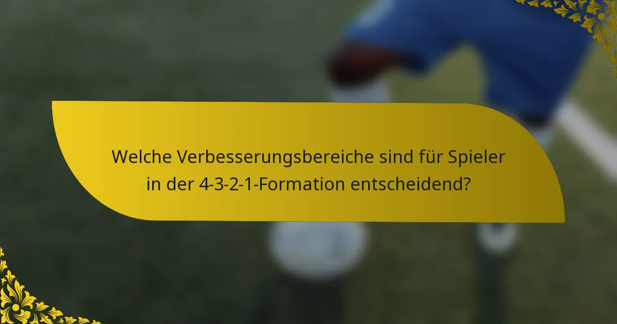 Welche Verbesserungsbereiche sind für Spieler in der 4-3-2-1-Formation entscheidend?