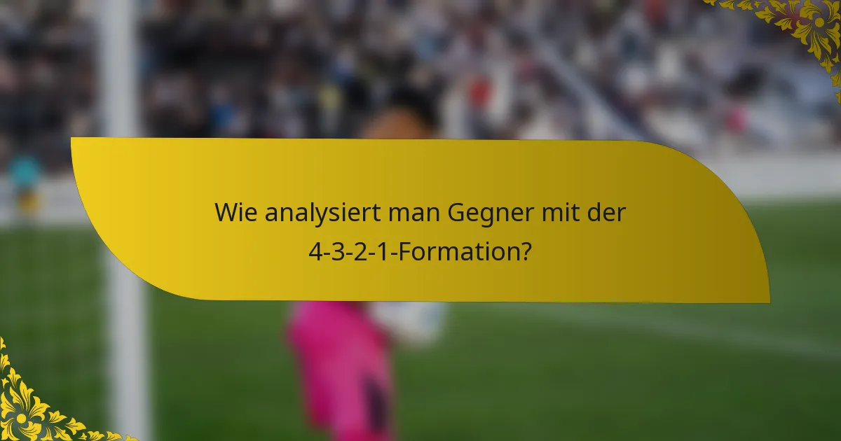 Wie analysiert man Gegner mit der 4-3-2-1-Formation?