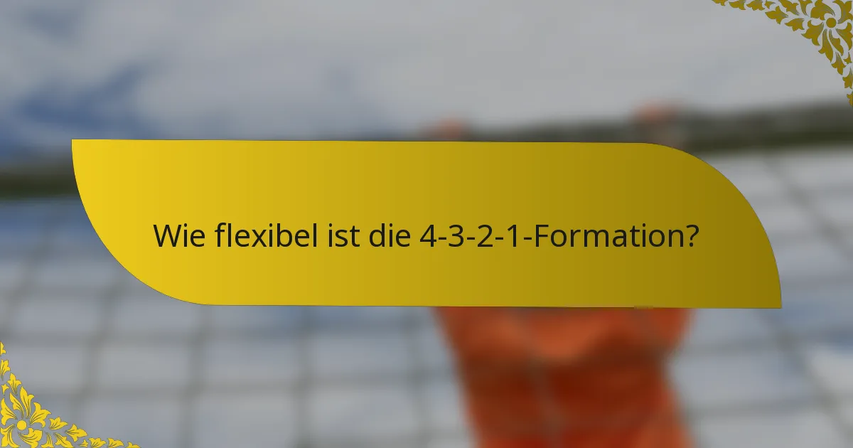 Wie flexibel ist die 4-3-2-1-Formation?