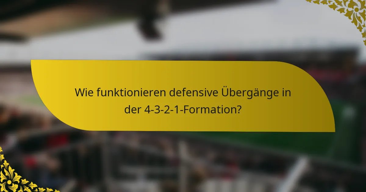 Wie funktionieren defensive Übergänge in der 4-3-2-1-Formation?