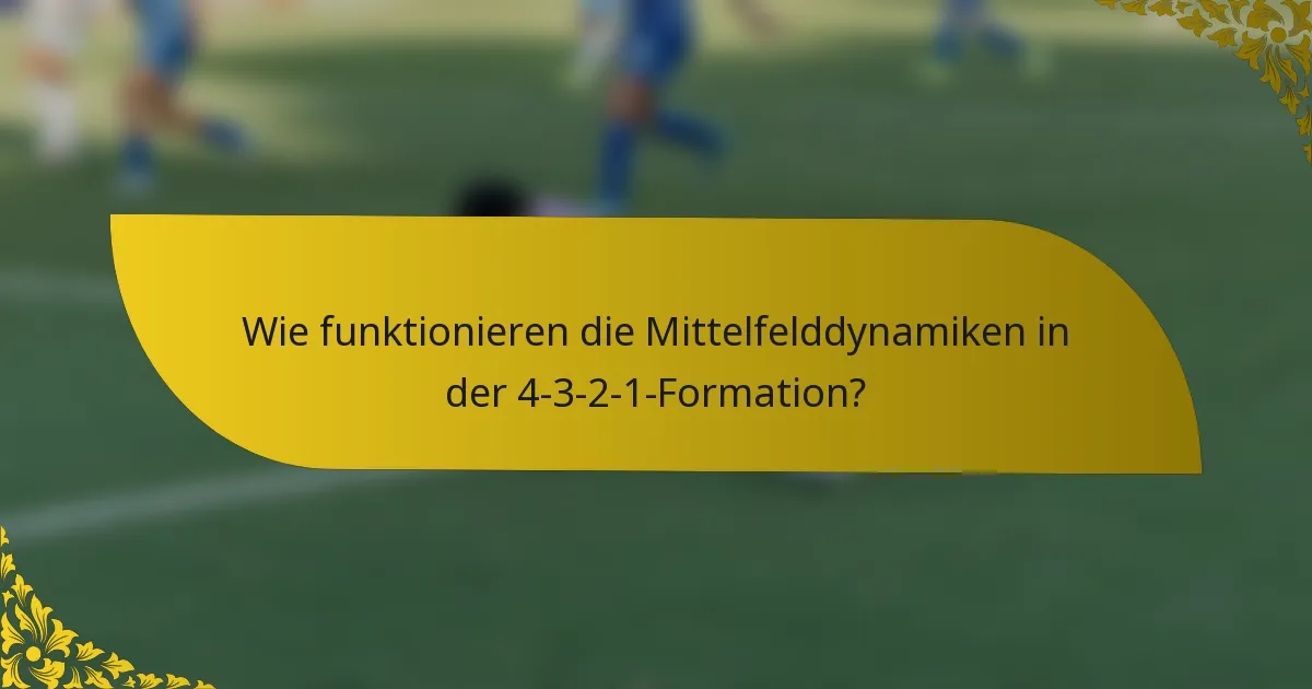 Wie funktionieren die Mittelfelddynamiken in der 4-3-2-1-Formation?