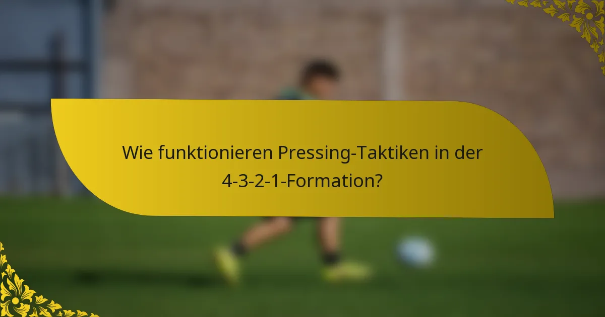 Wie funktionieren Pressing-Taktiken in der 4-3-2-1-Formation?