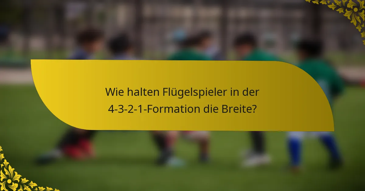 Wie halten Flügelspieler in der 4-3-2-1-Formation die Breite?