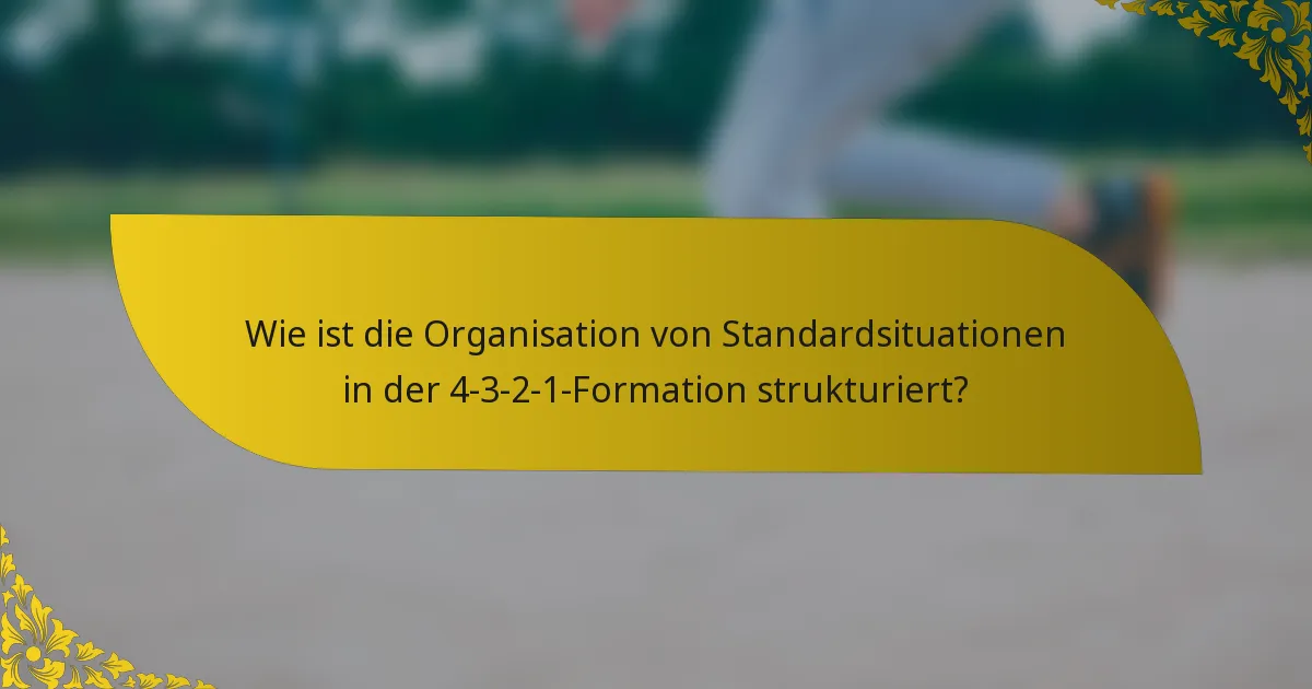 Wie ist die Organisation von Standardsituationen in der 4-3-2-1-Formation strukturiert?