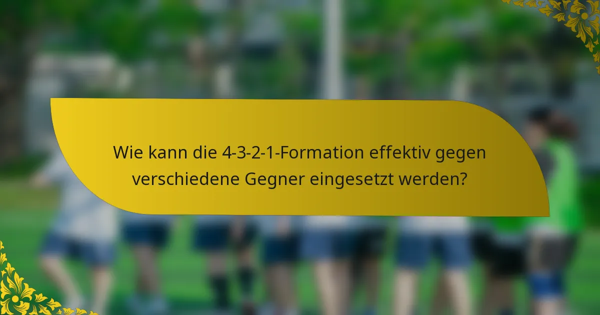 Wie kann die 4-3-2-1-Formation effektiv gegen verschiedene Gegner eingesetzt werden?