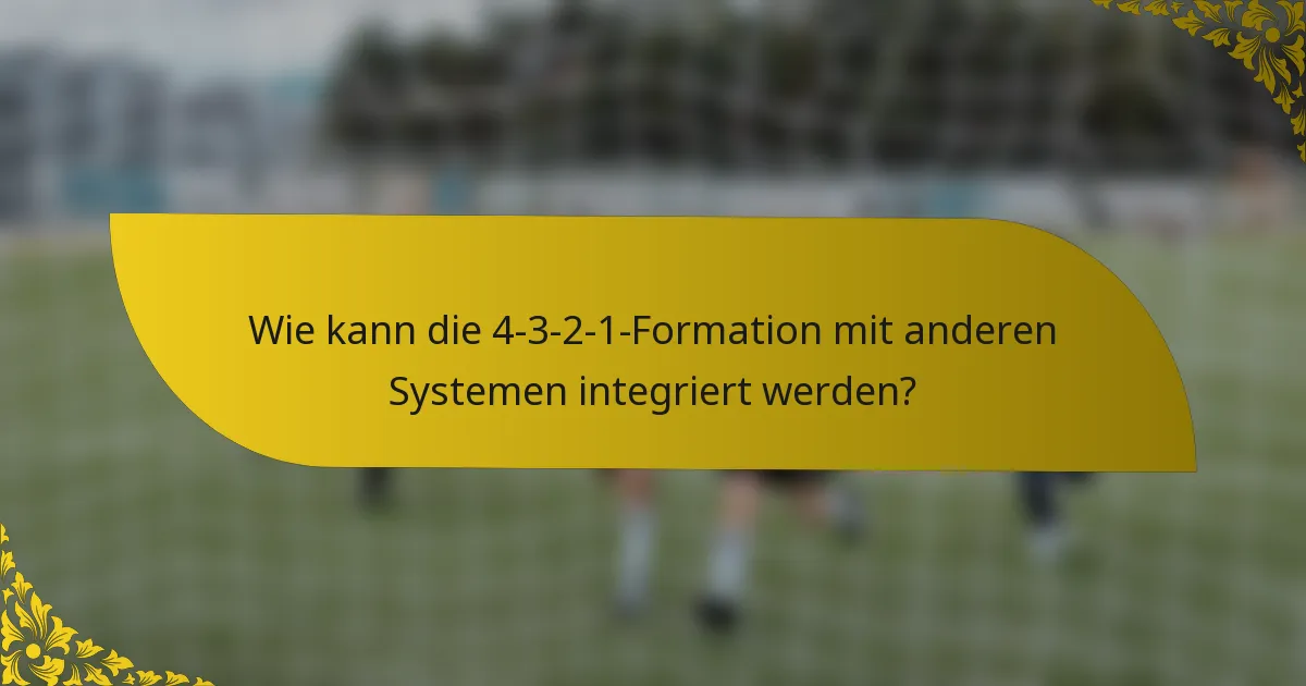 Wie kann die 4-3-2-1-Formation mit anderen Systemen integriert werden?