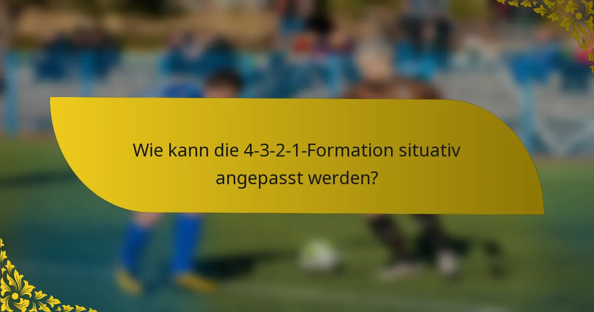 Wie kann die 4-3-2-1-Formation situativ angepasst werden?