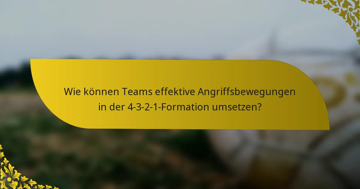 Wie können Teams effektive Angriffsbewegungen in der 4-3-2-1-Formation umsetzen?