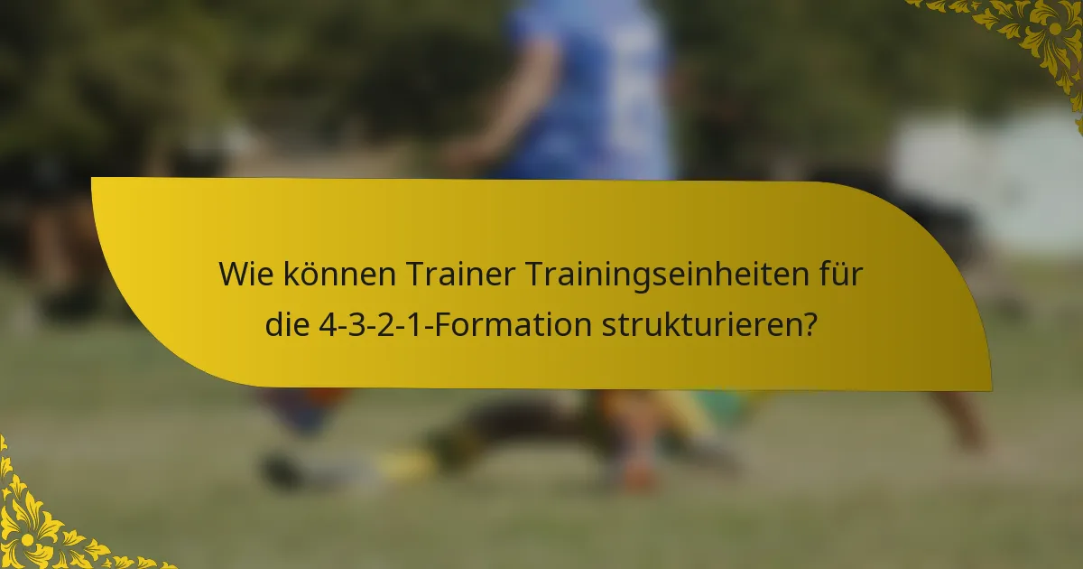Wie können Trainer Trainingseinheiten für die 4-3-2-1-Formation strukturieren?