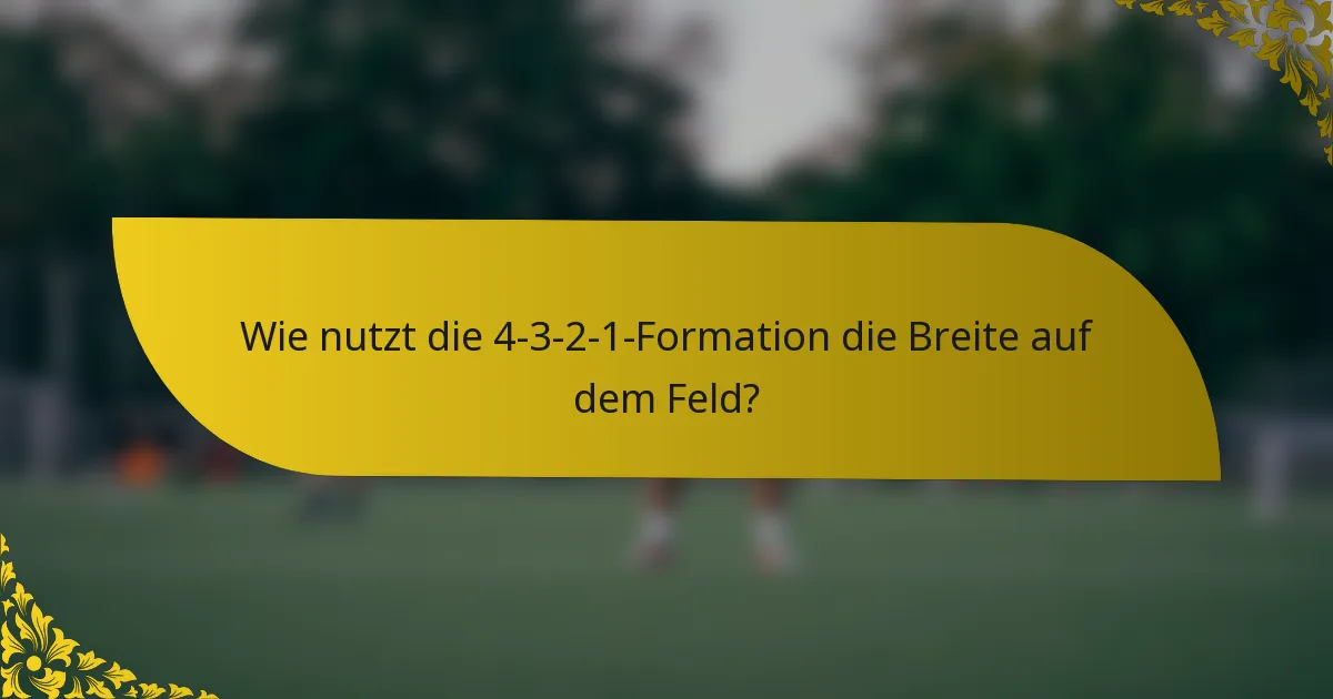 Wie nutzt die 4-3-2-1-Formation die Breite auf dem Feld?