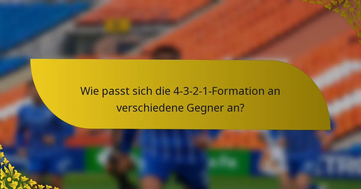 Wie passt sich die 4-3-2-1-Formation an verschiedene Gegner an?