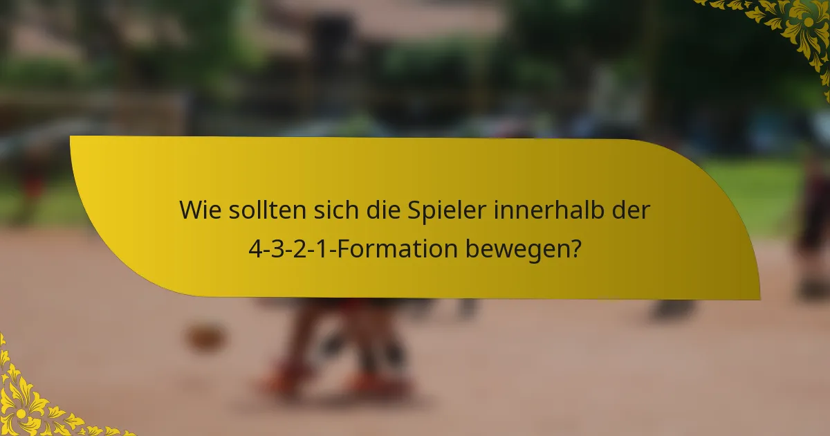 Wie sollten sich die Spieler innerhalb der 4-3-2-1-Formation bewegen?