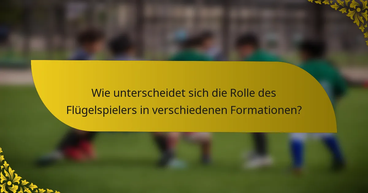Wie unterscheidet sich die Rolle des Flügelspielers in verschiedenen Formationen?